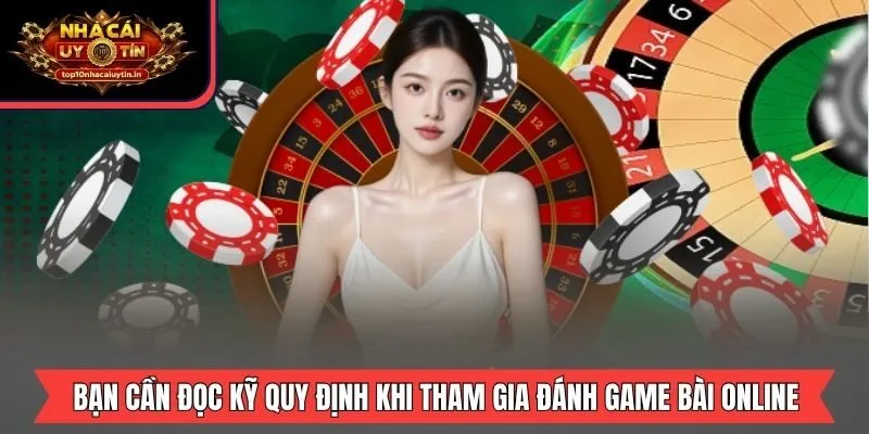 Bạn cần đọc kỹ quy định khi tham gia đánh game bài online