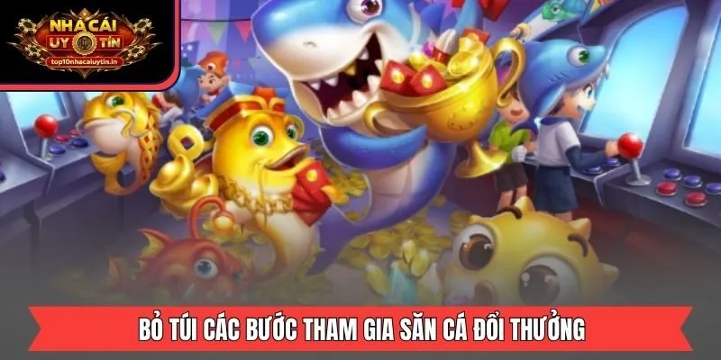Bỏ túi các bước tham gia săn cá đổi thưởng