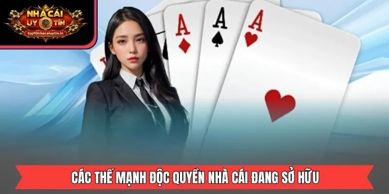 Các thế mạnh độc quyền nhà cái đang sở hữu