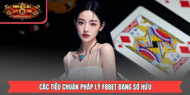 Các tiêu chuẩn pháp lý F8BET đang sở hữu