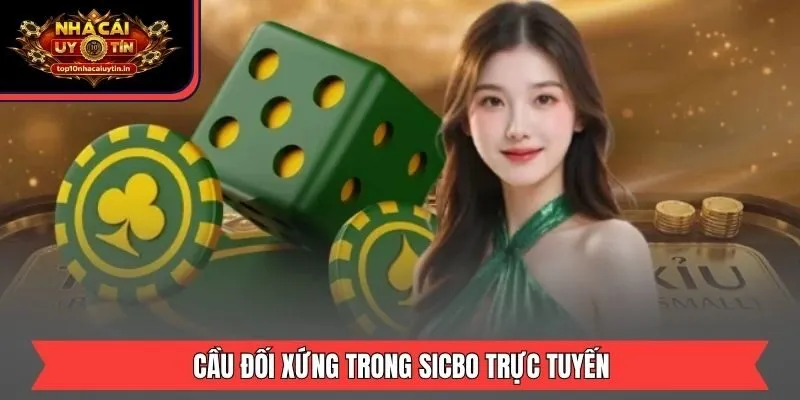 Cầu đối xứng trong sicbo trực tuyến