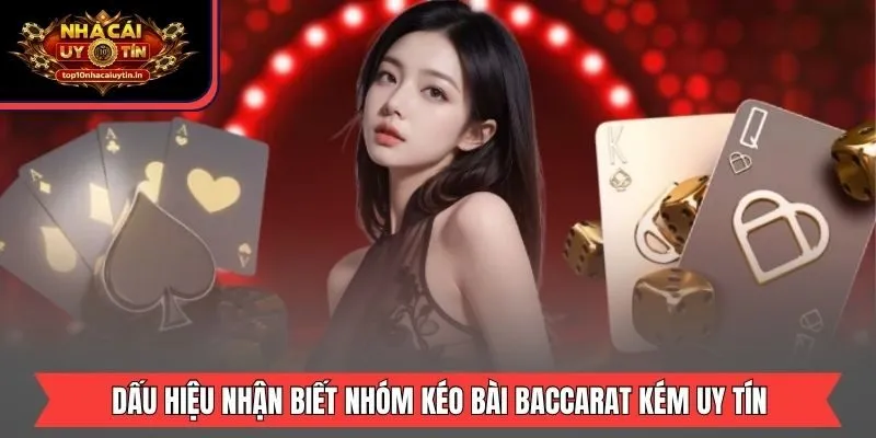 Dấu hiệu nhận biết nhóm kéo bài baccarat kém uy tín