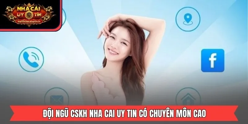 Đội ngũ CSKH nha cai uy tin có chuyên môn cao