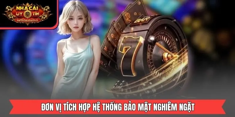 Đơn vị tích hợp hệ thống bảo mật nghiêm ngặt