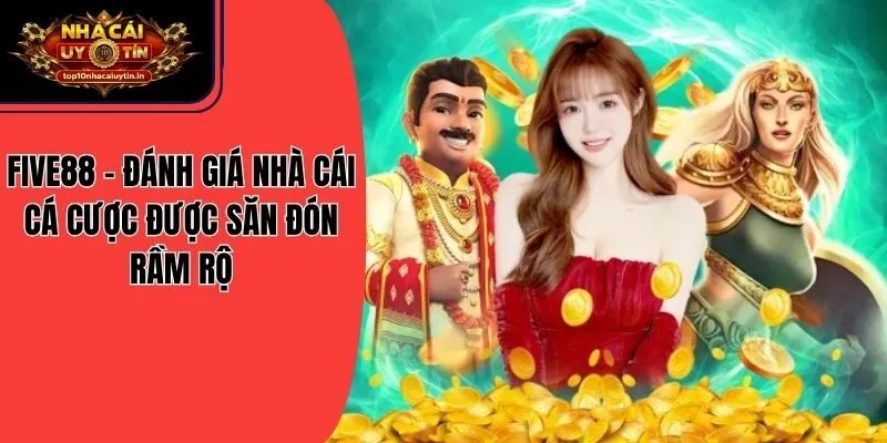 Five88 - Đánh Giá Nhà Cái Cá Cược Được Săn Đón Rầm Rộ