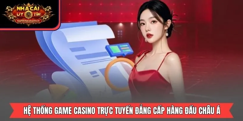 Hệ thống game Casino trực tuyến đẳng cấp hàng đầu Châu Á