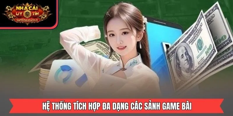 Hệ thống tích hợp đa dạng các sảnh game bài