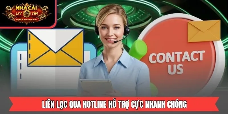 Liên lạc qua hotline hỗ trợ cực nhanh chóng