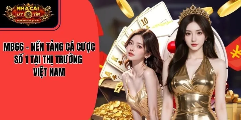 MB66 - Nền Tảng Cá Cược Số 1 Tại Thị Trường Việt Nam