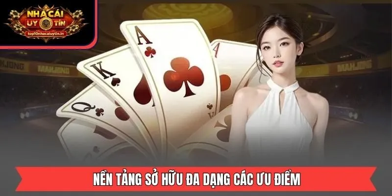 Nền tảng sở hữu đa dạng các ưu điểm