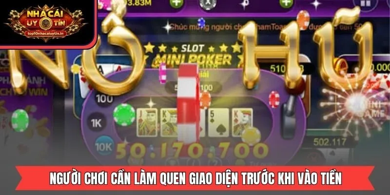 Người chơi cần làm quen giao diện trước khi vào tiền