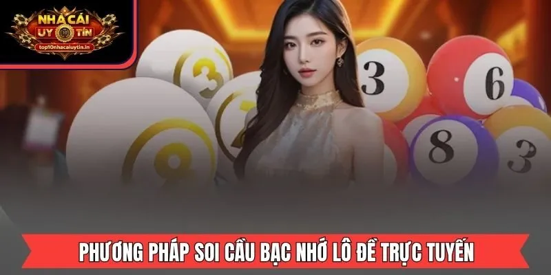 Phương pháp soi cầu bạc nhớ lô đề trực tuyến