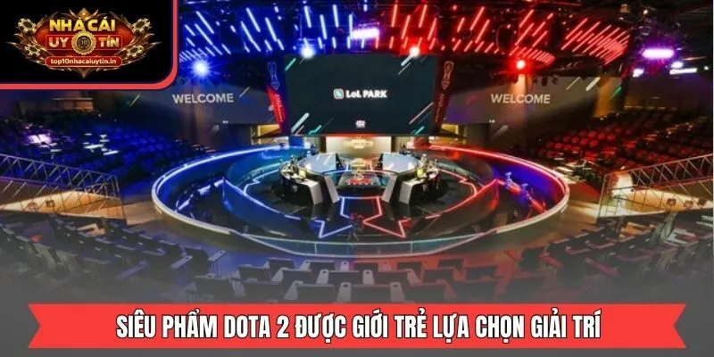Siêu phẩm Dota 2 được giới trẻ lựa chọn giải trí