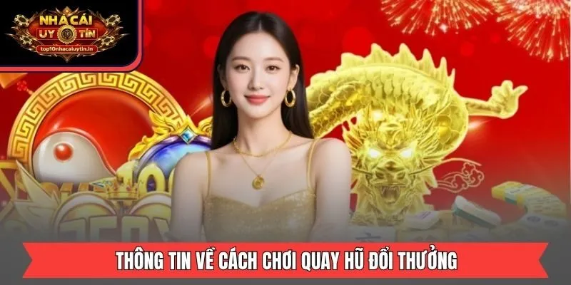 Thông tin về cách chơi quay hũ đổi thưởng