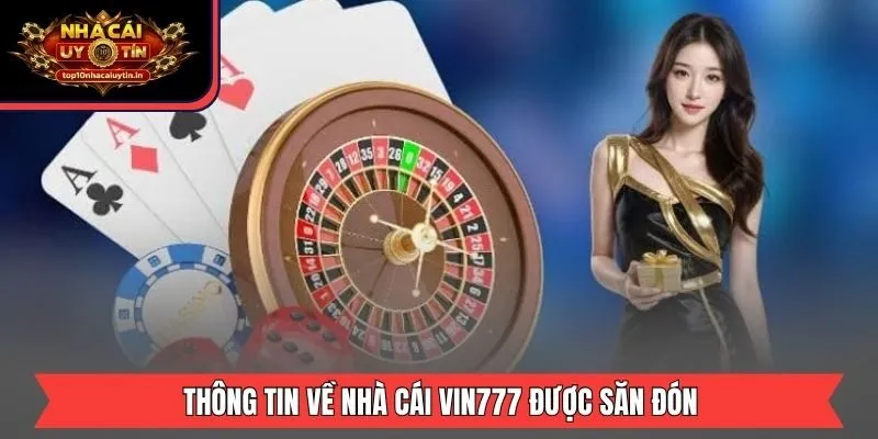 Thông tin về nhà cái Vin777 được săn đón