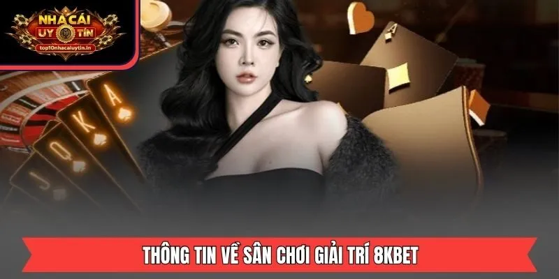 Thông tin về sân chơi giải trí 8KBET