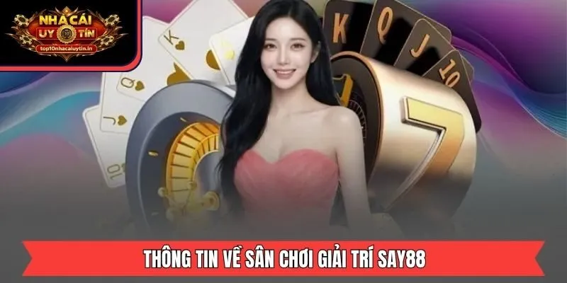Thông tin về sân chơi giải trí SAY88